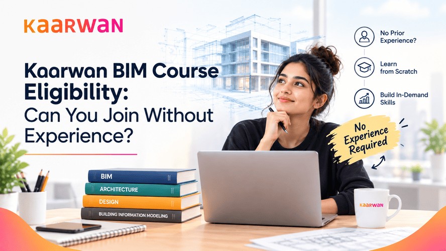 Kaarwan BIM Course Eligibility: Can You Join Without Experience?